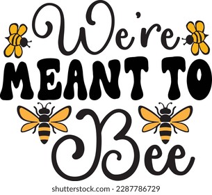 We're Meant to Bee svg ,Bee svg Design, Bee svg bundle