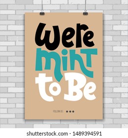 Were mint to be. Poster with funny allegory hand drawn vector lettering. Phrase about growing domestic plants. Modern concept typography quote for flower shop, plant business, decor element. 