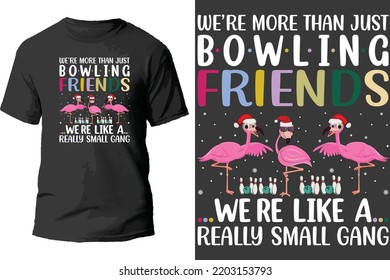 We're more than just bowling friends we're like a really small gang t shirt design.