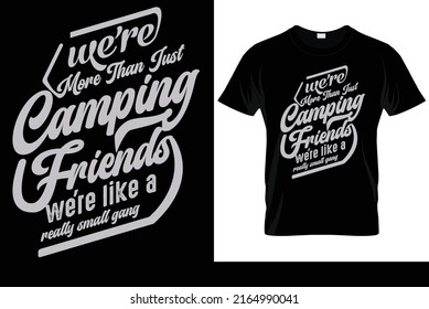 We're More Than Just Camping Friends We're Like A Really Small Gang T-shirt 
