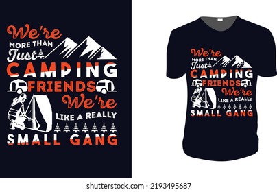 We're More Than Just Camping Friends We're Like A Really Small Gang. adventure, Camping TShirt, Camping Vector graphic for t shirt. Vectorgraphic,typographic poster or t-shirt.Camping style background