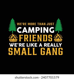 
We're More Than Just Camping Friends We're Like A Really Small Gang typography T-shirt Design. This versatile design is ideal for prints, t-shirt, mug, poster, and many other tasks.
