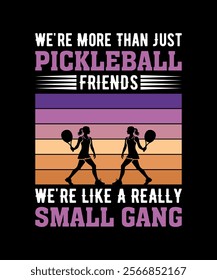 We're More Than Just Pickleball Friends We're like A Really Small Gang T-Shirt Design 