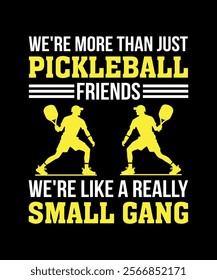 We're More Than Just Pickleball Friends We're like A Really Small Gang T-Shirt Design 