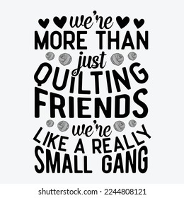 We're More Than Just Quilting Friends Funny Sewing