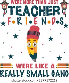 Were More Than Just Teacher Friends Were Like A Really Small Gang.