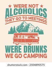 Were not alcoholics they go to meetings were drunks we go camping