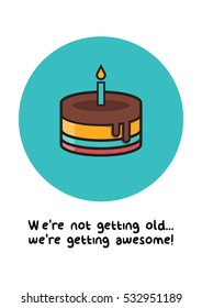 We're not getting old, we're getting awesome! Happy birthday! (Vector Illustration Card Poster Design)