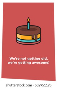 We're not getting old, we're getting awesome! Happy birthday! (Vector Illustration Card Poster Design)