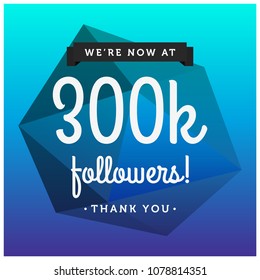 We're Now At 300K Followers Thank You