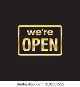 We're open sign,
we are open Royal gold on black background.
Elegant we are open on black