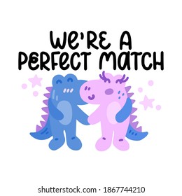 We're a perfect match - cute colorful vector doodle with dinosaurs and hand lettering. Hand drawn dinosaurs in love with stars. Vector template for card, postcard, banner, poster, sticker 