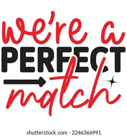 we're a perfect match t shirt design