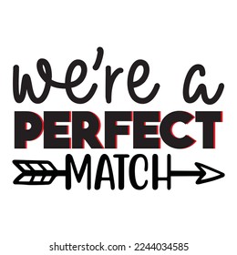 We're A Perfect Match T-Shirt Design, Vector File.