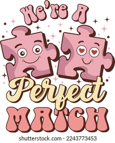 We're A Perfect Match.For Valentine