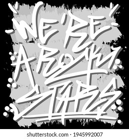 We're A Rock Stars Street Art Graffiti Tagging Freestyle Drawing Original Lettering