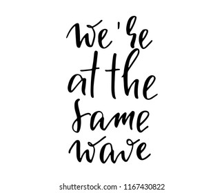 We're at the same wave abstract quote lettering. Calligraphy inspiration graphic design typography element. Hand written postcard. Cute simple vector sign.Textile print