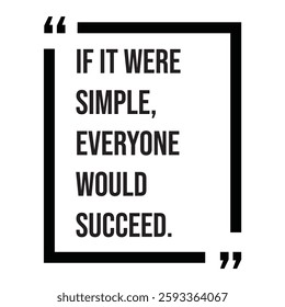 if it were simple, everyone would succeed inspirational design quote, motivational quotes, typography illustration lettering quotes