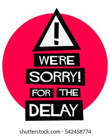 We're Sorry For The Delay! (Flat Style Vector Illustration Quote Poster Design)