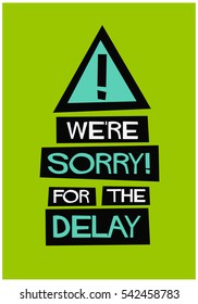 We're Sorry For The Delay! (Flat Style Vector Illustration Quote Poster Design)