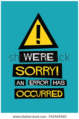 We're Sorry An Error Has Occurred (Flat Style Vector Illustration Quote Poster Design) Stock photo © 