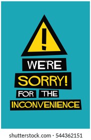 We're Sorry For The Inconvenience! (Flat Style Vector Illustration Quote Poster Design)