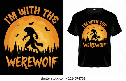 I'm With the Werewolf – Unisex Halloween T-shirt Design Vector. Good for Clothes, Greeting Card, Poster, and Mug Design.