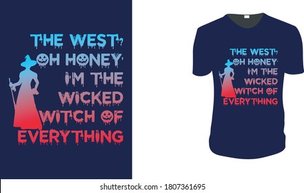 The West Oh Honey I'm The Wicked Witch Of Everything T Shirt Design Funny Halloween Tee Shirts Custom Graphic Tee. Halloween Gift Idea, Halloween T-Shirt, Halloween Vector Graphic For T Shirt, Vector 