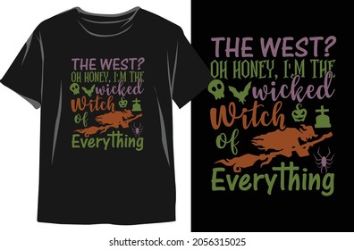 The West Oh Honey I'm The Wicked Witch Of Everything- Halloween T Shirt Design. Halloween Vector Graphic For T Shirt. Halloween Vector. Halloween T-Shirt.