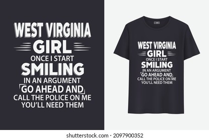 West virginia girl once I start smiling in an argument go ahead and call the police on me you'll need them t shirt design