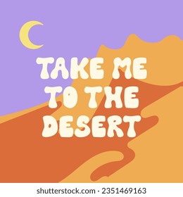 Western poster with groovy lettering "take me to the desert". Wild west landscape with desert, mountains and moon