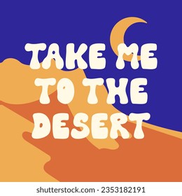 Western poster with groovy lettering "take me to the desert". Wild west landscape with desert, mountains and moon