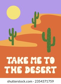 Western poster with groovy lettering "take me to the desert". Wild west landscape with desert, mountains, cactus and sun