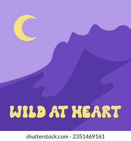 Western poster with groovy lettering "wild at heart". Wild west landscape with desert, mountains and moon. 