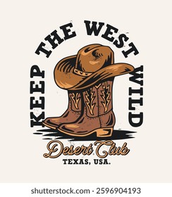 Western theme vector graphic. Cowboy hat on boots, "The West Keep Wild," "Desert Club, Texas, USA." Retro style.