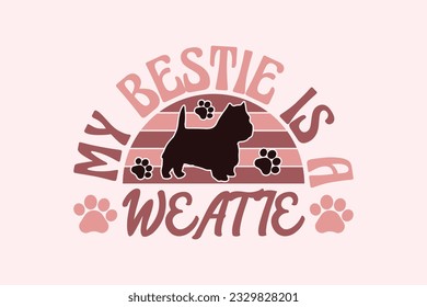 Westie Dog Quote EPS Design. My Bestie Is A Weatie. Vector illustration, can be used as a print for t'shirts, bags, cards and posters