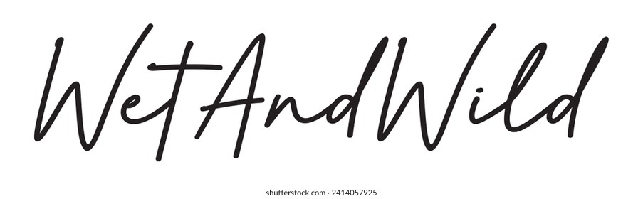 wet and wild text on white background.