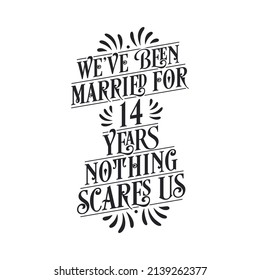 We've been Married for 14 years, Nothing scares us. 14th anniversary celebration calligraphy lettering