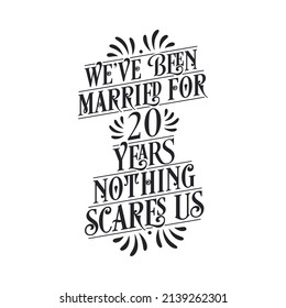 We've been Married for 20 years, Nothing scares us. 20th anniversary celebration calligraphy lettering