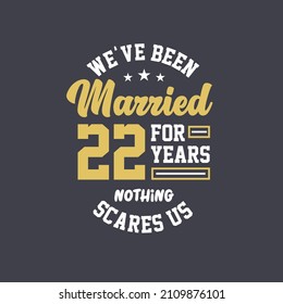 We've been Married for 22 years, Nothing scares us. 22nd anniversary celebration