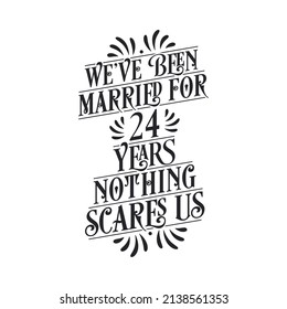 We've been Married for 24 years, Nothing scares us. 24th anniversary celebration calligraphy lettering