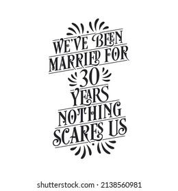 We've been Married for 30 years, Nothing scares us. 30th anniversary celebration calligraphy lettering