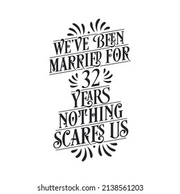 We've been Married for 32 years, Nothing scares us. 32nd anniversary celebration calligraphy lettering