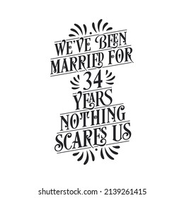 We've been Married for 34 years, Nothing scares us. 34th anniversary celebration calligraphy lettering