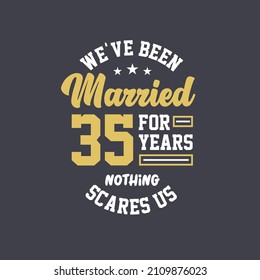 We've been Married for 35 years, Nothing scares us. 35th anniversary celebration