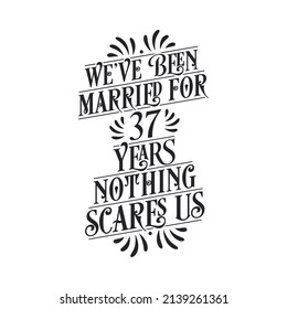 We've been Married for 37 years, Nothing scares us. 37th anniversary celebration calligraphy lettering