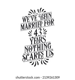 We've been Married for 43 years, Nothing scares us. 43rd anniversary celebration calligraphy lettering