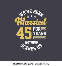 We've been Married for 45 years, Nothing scares us. 45th anniversary celebration
