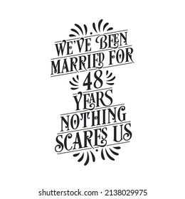 We've been Married for 48 years, Nothing scares us. 48th anniversary celebration calligraphy lettering