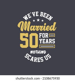 We've been Married for 50 years, Nothing scares us. 50th anniversary celebration